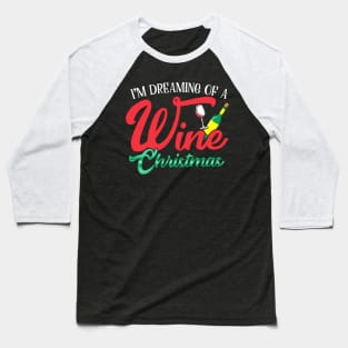 I'm Dreaming Of A Wine Christmas Baseball T-Shirt